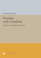 book Feasting With Cannibals: An Essay on Kwakiutl Cosmology