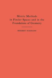 book Metric Methods of Finsler Spaces and in the Foundations of Geometry. (AM-8)