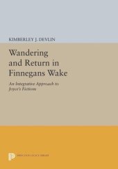 book Wandering and Return in Finnegans Wake: An Integrative Approach to Joyce's Fictions