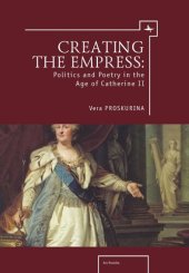 book Creating the Empress: Politics and Poetry in the Age of Catherine II