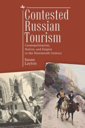 book Contested Russian Tourism: Cosmopolitanism, Nation, and Empire in the Nineteenth Century