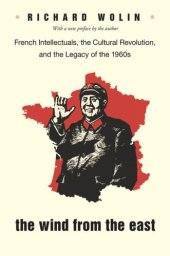 book The Wind From the East: French Intellectuals, the Cultural Revolution, and the Legacy of the 1960s - Second Edition