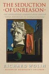 book The Seduction of Unreason: The Intellectual Romance with Fascism from Nietzsche to Postmodernism