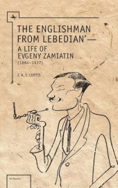 book The Englishman from Lebedian: A Life of Evgeny Zamiatin