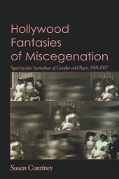 book Hollywood Fantasies of Miscegenation: Spectacular Narratives of Gender and Race