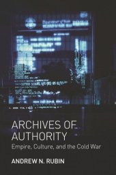 book Archives of Authority: Empire, Culture, and the Cold War