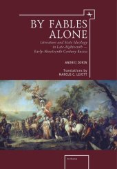 book By Fables Alone: Literature and State Ideology in Late-Eighteenth – Early-Nineteenth-Century Russia