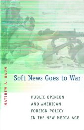 book Soft News Goes to War: Public Opinion and American Foreign Policy in the New Media Age