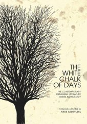 book The White Chalk of Days: The Contemporary Ukrainian Literature Series Anthology