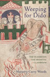 book Weeping for Dido: The Classics in the Medieval Classroom