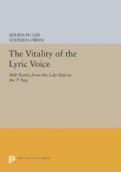 book The Vitality of the Lyric Voice: Shih Poetry from the Late Han to the T'ang