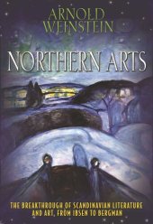 book Northern Arts: The Breakthrough of Scandinavian Literature and Art, from Ibsen to Bergman