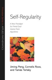 book Self-Regularity: A New Paradigm for Primal-Dual Interior-Point Algorithms