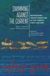 book Swimming against the Current: Reimagining Jewish Tradition in the Twenty-First Century. Essays in Honor of Chaim Seidler-Feller