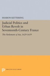 book Judicial Politics and Urban Revolt in Seventeenth-Century France: The Parlement of Aix, 1629-1659