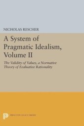 book A System of Pragmatic Idealism, Volume II: The Validity of Values, A Normative Theory of Evaluative Rationality