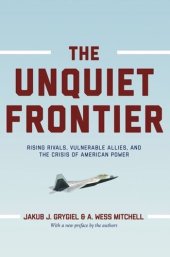 book The Unquiet Frontier: Rising Rivals, Vulnerable Allies, and the Crisis of American Power
