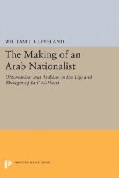 book The Making of an Arab Nationalist: Ottomanism and Arabism in the Life and Thought of Sati' Al-Husri