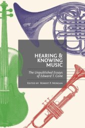 book Hearing and Knowing Music: The Unpublished Essays of Edward T. Cone