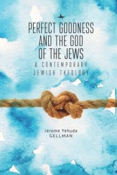 book Perfect Goodness and the God of the Jews: A Contemporary Jewish Theology