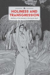book Holiness and Transgression: Mothers of the Messiah in the Jewish Myth