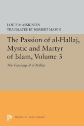 book The Passion of Al-Hallaj, Mystic and Martyr of Islam, Volume 3: The Teaching of al-Hallaj