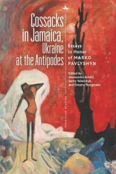 book Cossacks in Jamaica, Ukraine at the Antipodes: Essays in Honor of Marko Pavlyshyn