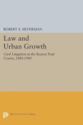 book Law and Urban Growth: Civil Litigation in the Boston Trial Courts, 1880-1900