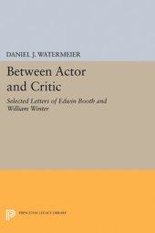 book Between Actor and Critic: Selected Letters of Edwin Booth and William Winter