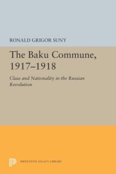 book The Baku Commune, 1917-1918: Class and Nationality in the Russian Revolution