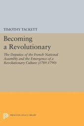 book Becoming a Revolutionary: The Deputies of the French National Assembly and the Emergence of a Revolutionary Culture (1789-1790)