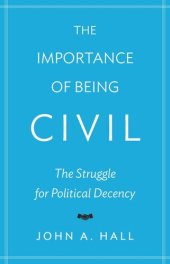 book The Importance of Being Civil: The Struggle for Political Decency