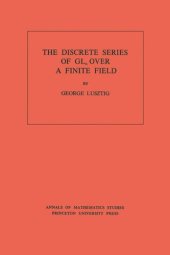 book Discrete Series of GLn Over a Finite Field. (AM-81), Volume 81