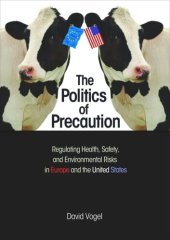 book The Politics of Precaution: Regulating Health, Safety, and Environmental Risks in Europe and the United States