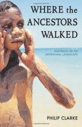 book Where the Ancestors Walked: Australia as an Aboriginal Landscape