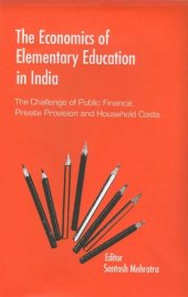 book The Economics of Elementary Education in India: The Challenge of Public Finance, Private Provision and Household Costs