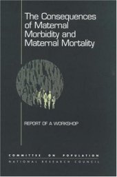 book The Consequences of Maternal Morbidity and Maternal Mortality: Report of a Workshop