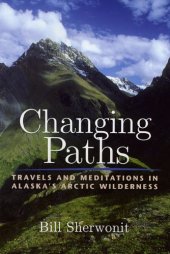 book Changing Paths: Travels and Meditations in Alaska's Arctic Wilderness