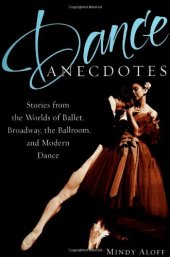 book Dance Anecdotes: Stories from the Worlds of Ballet, Broadway, the Ballroom, and Modern Dance