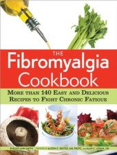 book The Fibromyalgia Cookbook: More than 140 Easy and Delicious Recipes to Fight Chronic Fatigue