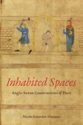 book Inhabited Spaces: Anglo-Saxon Constructions of Place