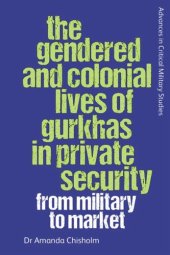 book The Gendered and Colonial Lives of Gurkhas in Private Security: From Military to Market