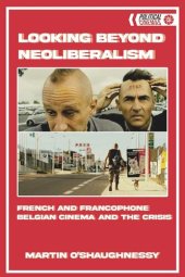 book Looking Beyond Neoliberalism: French and Francophone Belgian Cinema and the Crisis