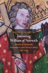 book Inventing William of Norwich: Thomas of Monmouth, Antisemitism, and Literary Culture, 1150–1200