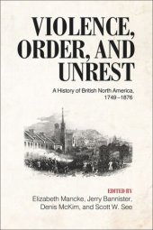 book Violence, Order, and Unrest: A History of British North America, 1749–1876