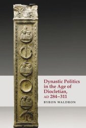 book Dynastic Politics in the Age of Diocletian, AD 284-311