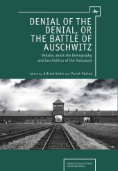 book Denial of the Denial, or the Battle of Auschwitz: Debates about the Demography and Geopolitics of the Holocaust