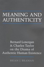 book Meaning and Authenticity: Bernard Lonergan and Charles Taylor on the Drama of Authentic Human Existence