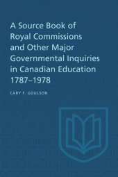 book A Source Book of Royal Commissions and Other Major Governmental Inquiries in Canadian Education, 1787-1978