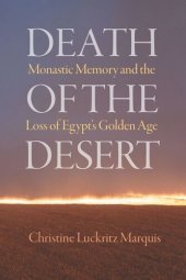 book Death of the Desert: Monastic Memory and the Loss of Egypt's Golden Age